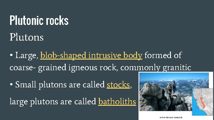 Plutonic rocks Plutons • Large, blob-shaped intrusive body formed of coarse- grained igneous rock,