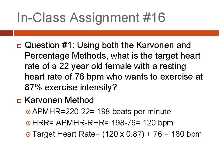 In-Class Assignment #16 Question #1: Using both the Karvonen and Percentage Methods, what is