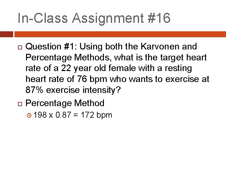 In-Class Assignment #16 Question #1: Using both the Karvonen and Percentage Methods, what is