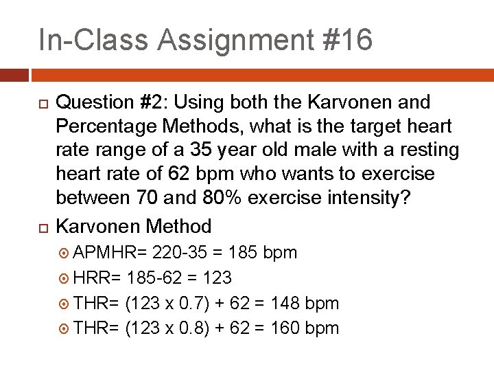 In-Class Assignment #16 Question #2: Using both the Karvonen and Percentage Methods, what is