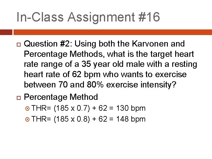 In-Class Assignment #16 Question #2: Using both the Karvonen and Percentage Methods, what is