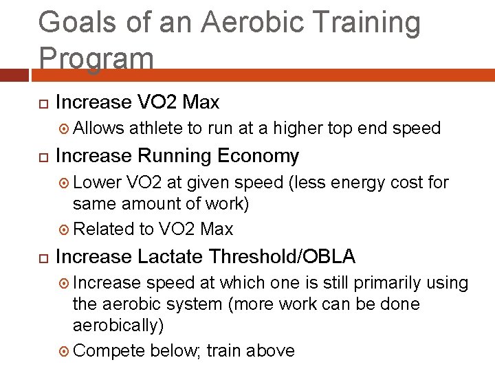 Goals of an Aerobic Training Program Increase VO 2 Max Allows athlete to run