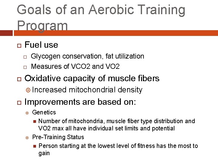 Goals of an Aerobic Training Program Fuel use Glycogen conservation, fat utilization Measures of