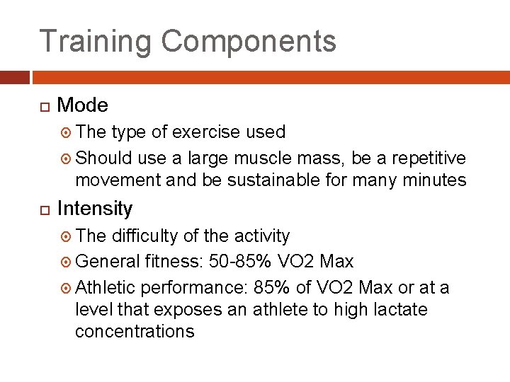 Training Components Mode The type of exercise used Should use a large muscle mass,
