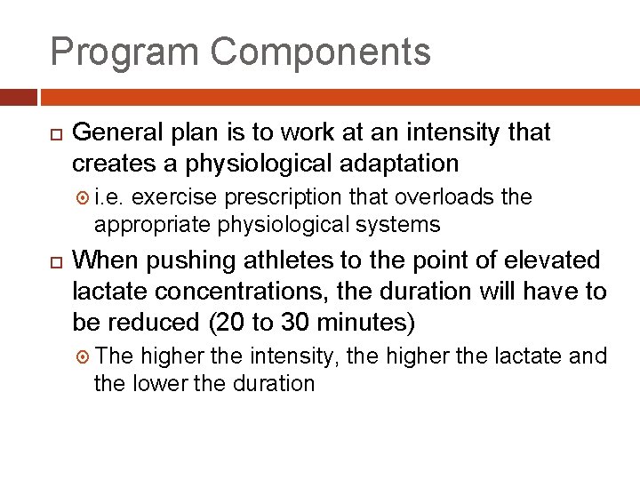 Program Components General plan is to work at an intensity that creates a physiological