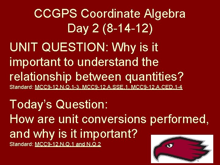 CCGPS Coordinate Algebra Day 2 (8 -14 -12) UNIT QUESTION: Why is it important