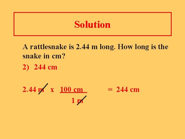 Solution A rattlesnake is 2. 44 m long. How long is the snake in