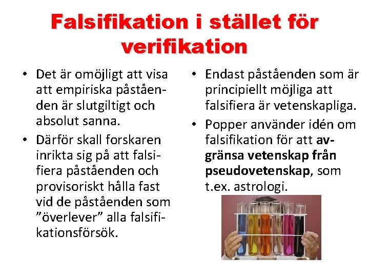 Falsifikation i stället för verifikation • Det är omöjligt att visa att empiriska påståenden