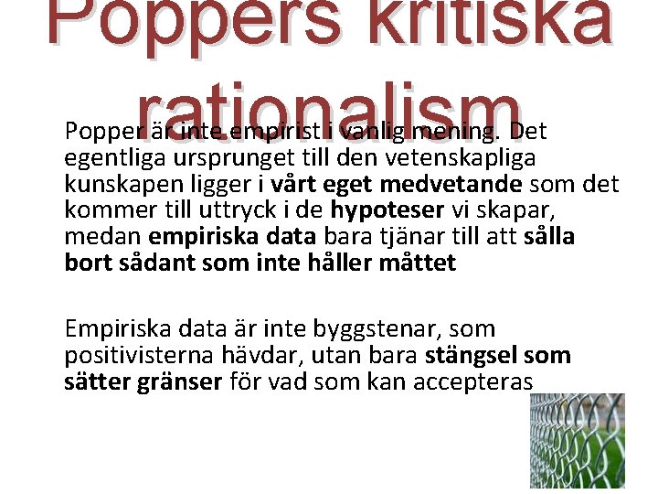 Poppers kritiska rationalism Popper är inte empirist i vanlig mening. Det egentliga ursprunget till