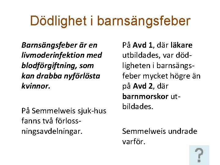 Dödlighet i barnsängsfeber Barnsängsfeber är en livmoderinfektion med blodförgiftning, som kan drabba nyförlösta kvinnor.