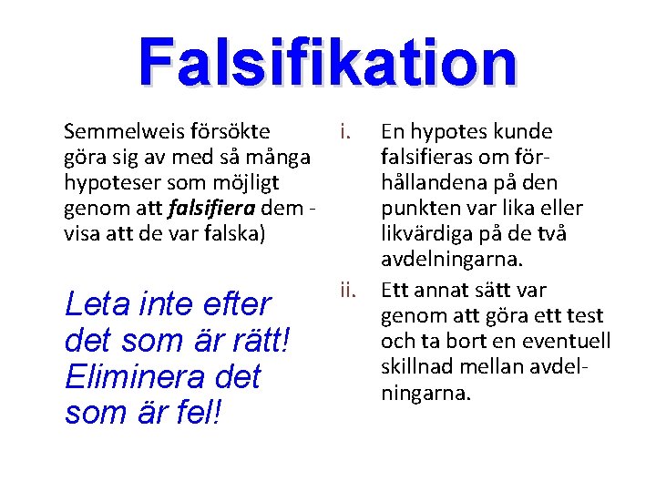 Falsifikation Semmelweis försökte i. göra sig av med så många hypoteser som möjligt genom