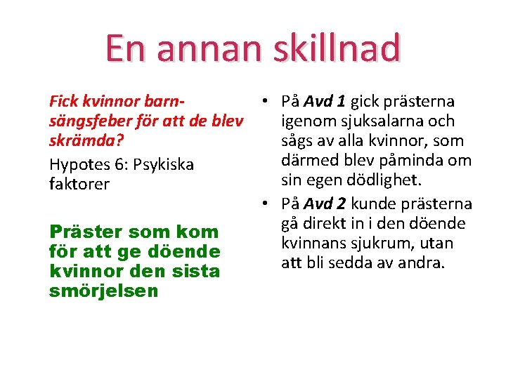 En annan skillnad Fick kvinnor barnsängsfeber för att de blev skrämda? Hypotes 6: Psykiska