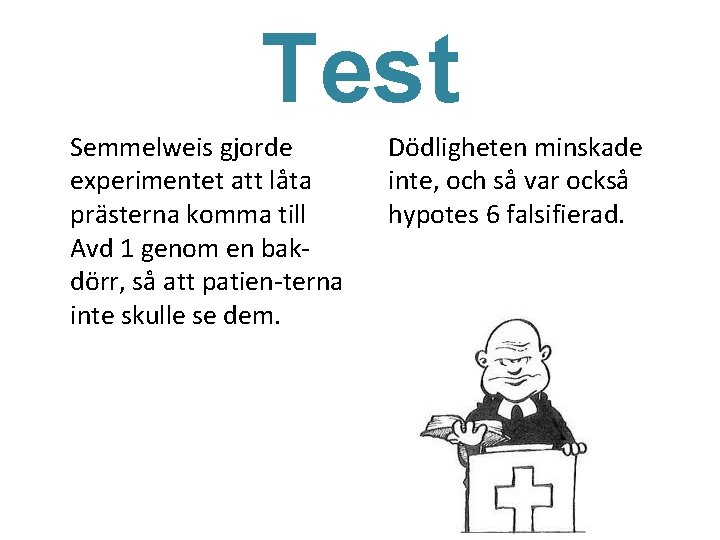 Test Semmelweis gjorde experimentet att låta prästerna komma till Avd 1 genom en bakdörr,