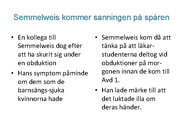 Semmelweis kommer sanningen på spåren • En kollega till • Semmelweis kom då att