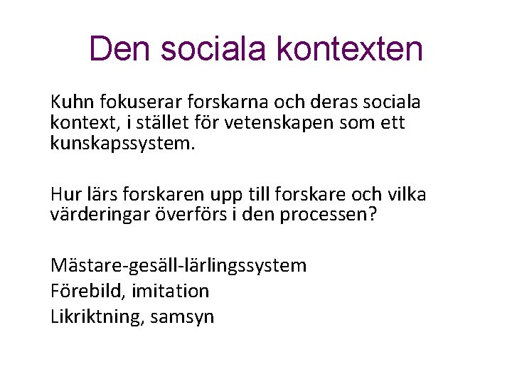 Den sociala kontexten Kuhn fokuserar forskarna och deras sociala kontext, i stället för vetenskapen