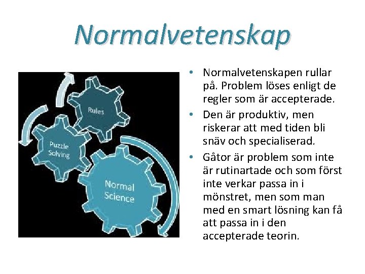 Normalvetenskap • Normalvetenskapen rullar på. Problem löses enligt de regler som är accepterade. •