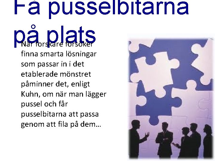 Få pusselbitarna på plats När forskare försöker finna smarta lösningar som passar in i