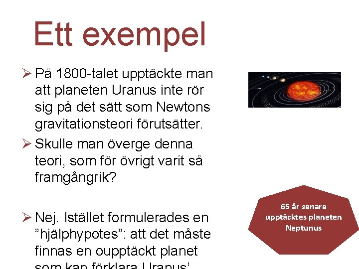 Ett exempel Ø På 1800 -talet upptäckte man att planeten Uranus inte rör sig