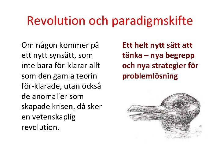 Revolution och paradigmskifte Om någon kommer på ett nytt synsätt, som inte bara för-klarar