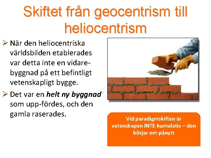 Skiftet från geocentrism till heliocentrism Ø När den heliocentriska världsbilden etablerades var detta inte