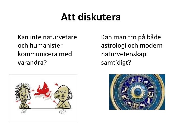 Att diskutera Kan inte naturvetare och humanister kommunicera med varandra? Kan man tro på