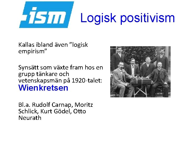 Logisk positivism Kallas ibland även ”logisk empirism” Synsätt som växte fram hos en grupp