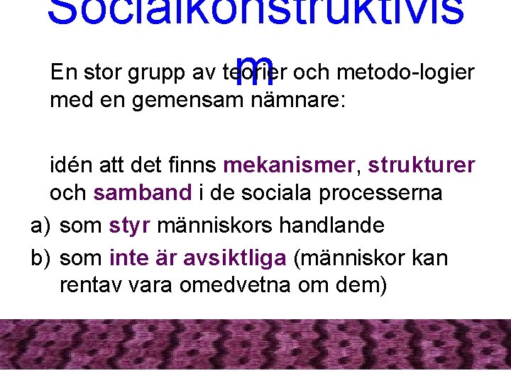 Socialkonstruktivis En stor grupp av teorier och metodo-logier m med en gemensam nämnare: idén