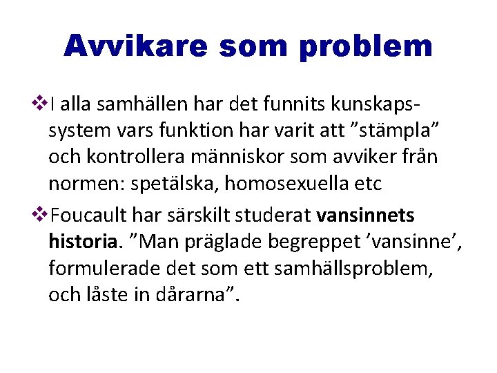 Avvikare som problem v. I alla samhällen har det funnits kunskapssystem vars funktion har