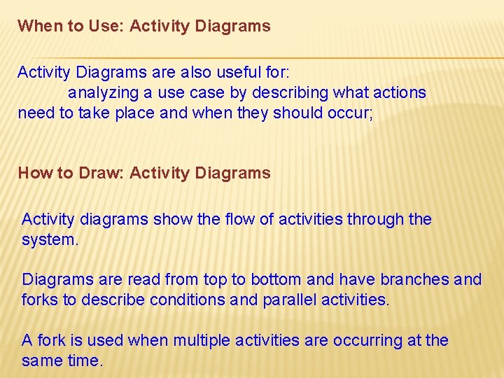 When to Use: Activity Diagrams are also useful for: analyzing a use case by