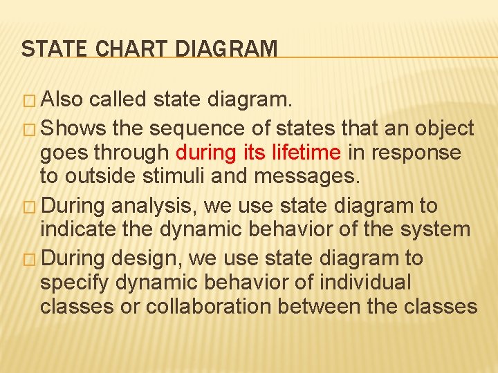 STATE CHART DIAGRAM � Also called state diagram. � Shows the sequence of states