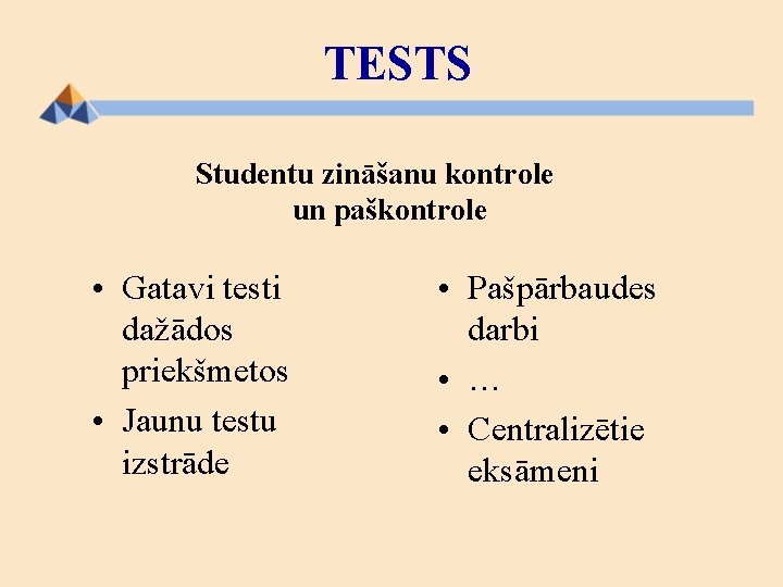 TESTS Studentu zināšanu kontrole un paškontrole • Gatavi testi dažādos priekšmetos • Jaunu testu