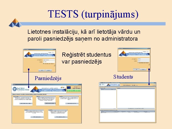 TESTS (turpinājums) Lietotnes instalāciju, kā arī lietotāja vārdu un paroli pasniedzējs saņem no administratora