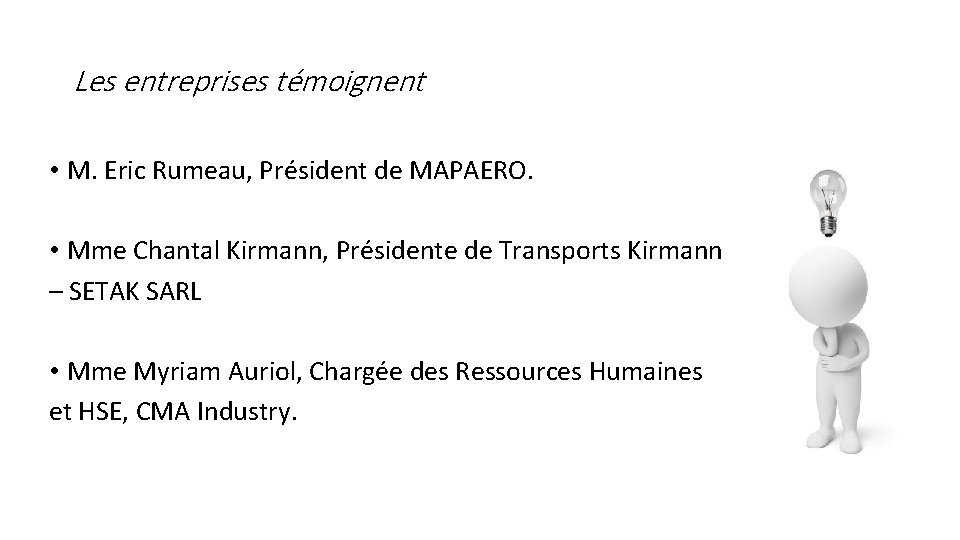 Les entreprises témoignent • M. Eric Rumeau, Président de MAPAERO. • Mme Chantal Kirmann,