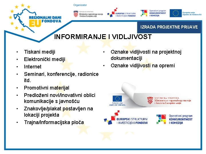 IZRADA PROJEKTNE PRIJAVE INFORMIRANJE I VIDLJIVOST • • Tiskani mediji • Elektronički mediji •