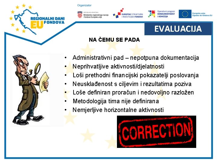 EVALUACIJA NA ČEMU SE PADA • • Administrativni pad – nepotpuna dokumentacija Neprihvatljive aktivnosti/djelatnosti