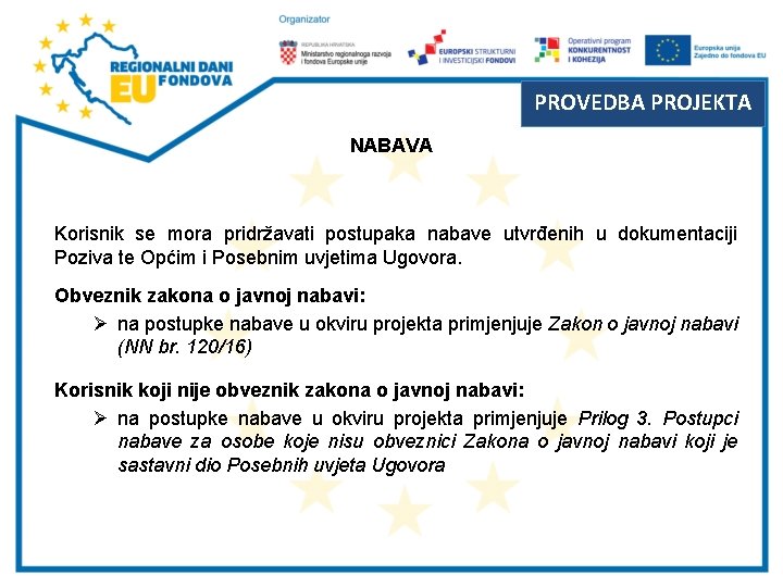 PROVEDBA PROJEKTA NABAVA Korisnik se mora pridržavati postupaka nabave utvrđenih u dokumentaciji Poziva te