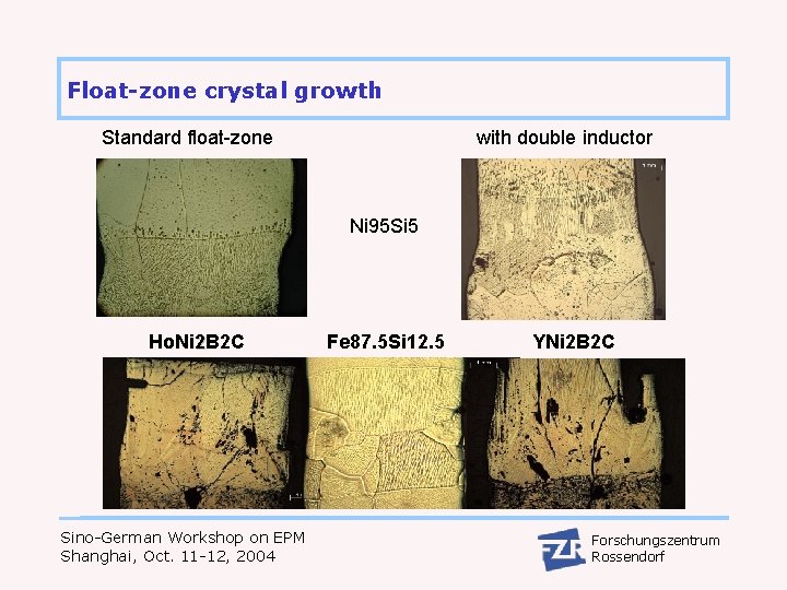 Float-zone crystal growth Standard float-zone with double inductor Ni 95 Si 5 Ho. Ni