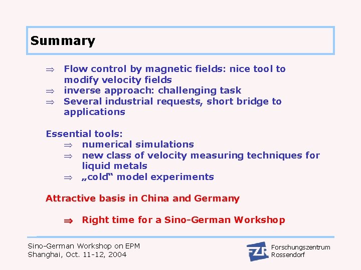 Summary Flow control by magnetic fields: nice tool to modify velocity fields inverse approach:
