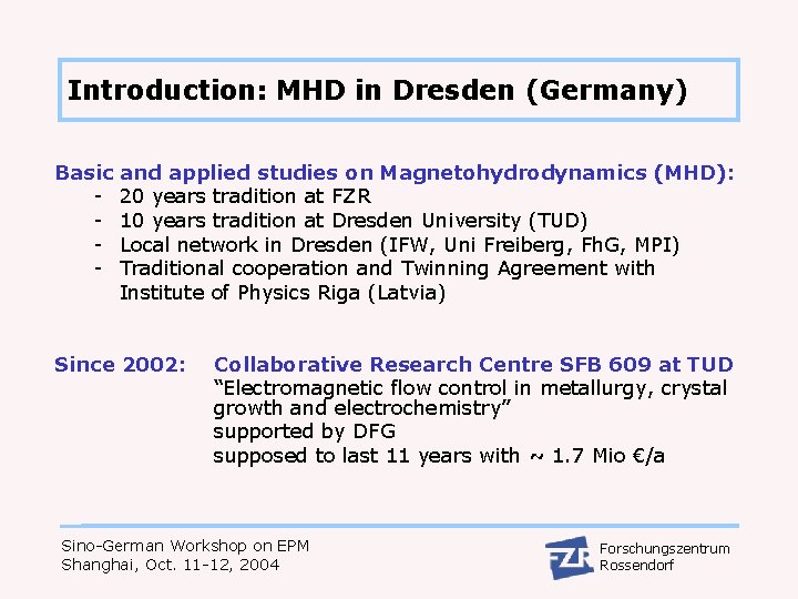 Introduction: MHD in Dresden (Germany) Basic - and applied studies on Magnetohydrodynamics (MHD): 20