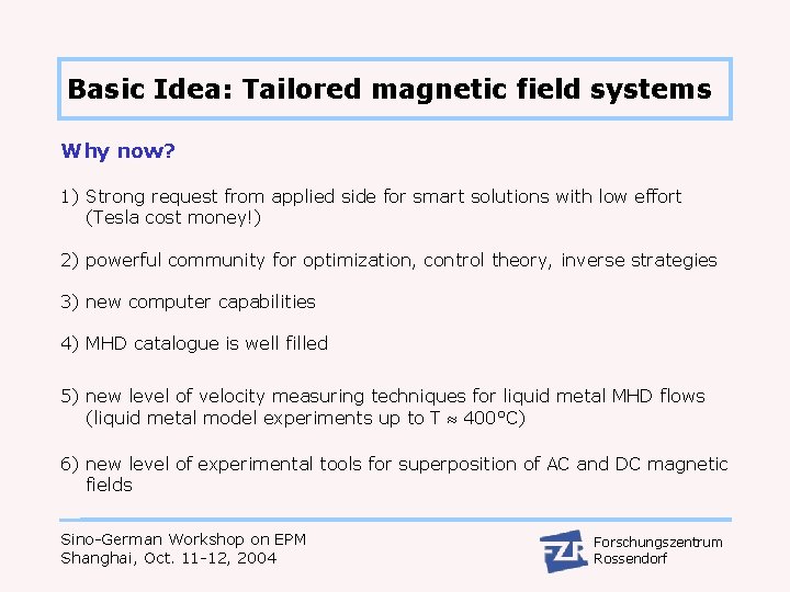 Basic Idea: Tailored magnetic field systems Why now? 1) Strong request from applied side