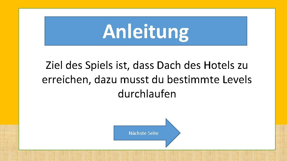Anleitung Ziel des Spiels ist, dass Dach des Hotels zu erreichen, dazu musst du Anleitung Ziel des Spiels ist, dass Dach des Hotels zu erreichen, dazu musst du