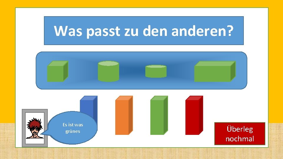 Level 6 Was passt zu den anderen? Es istauf was Achte die grünes richtige Level 6 Was passt zu den anderen? Es istauf was Achte die grünes richtige