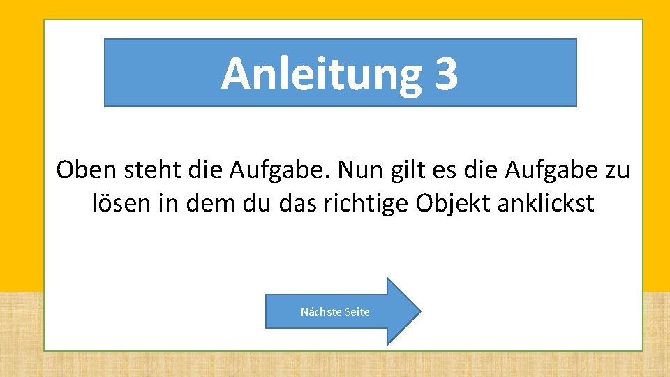 Anleitung 3 Oben steht die Aufgabe. Nun gilt es die Aufgabe zu lösen in Anleitung 3 Oben steht die Aufgabe. Nun gilt es die Aufgabe zu lösen in