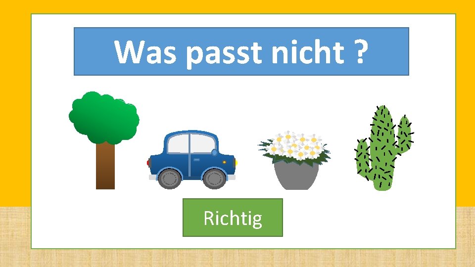 Level 3 Was passt nicht ? Richtig Level 3 Was passt nicht ? Richtig