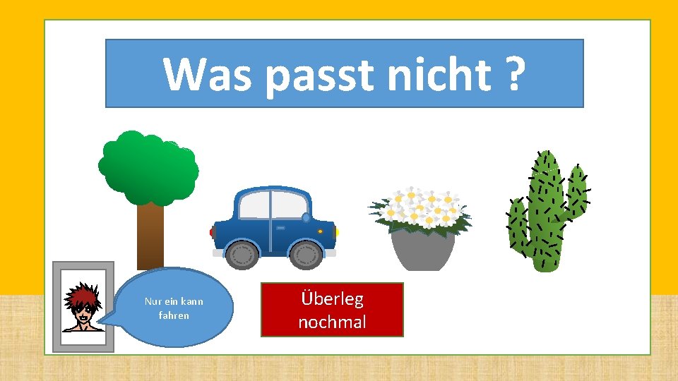 Level 3 Was passt nicht ? Ein Objekt kann Nur ein kann nichtfahren wachsen Level 3 Was passt nicht ? Ein Objekt kann Nur ein kann nichtfahren wachsen