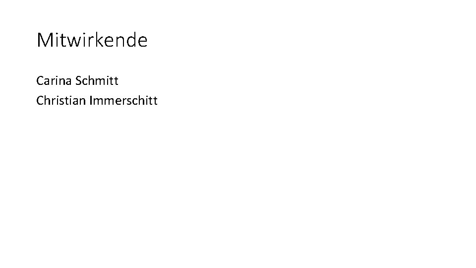 Mitwirkende Carina Schmitt Christian Immerschitt Mitwirkende Carina Schmitt Christian Immerschitt