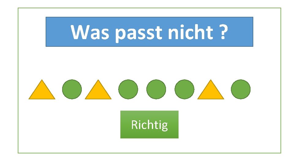 Was passt nicht ? Richtig Was passt nicht ? Richtig