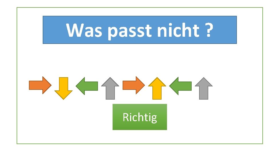 Was passt nicht ? Richtig Was passt nicht ? Richtig