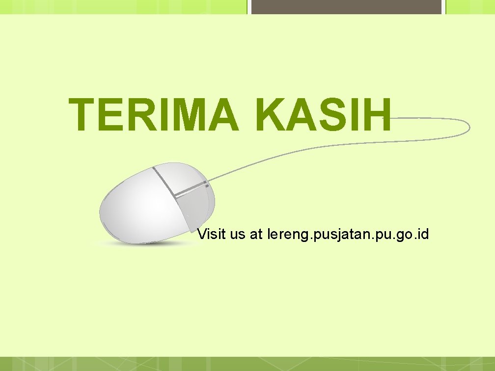 TERIMA KASIH Visit us at lereng. pusjatan. pu. go. id 