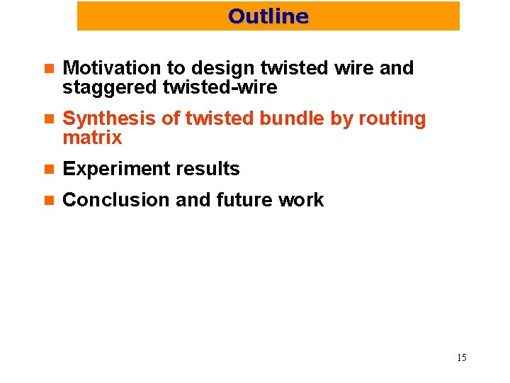 Outline n Motivation to design twisted wire and staggered twisted-wire n Synthesis of twisted